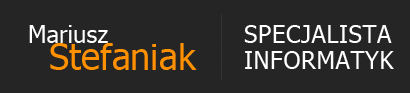 Mariusz Stefaniak - Specjalista Informatyk